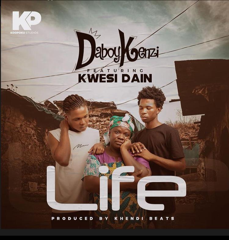 Daboy Kenzi Ft Kwesi Dain – Life Lyrics