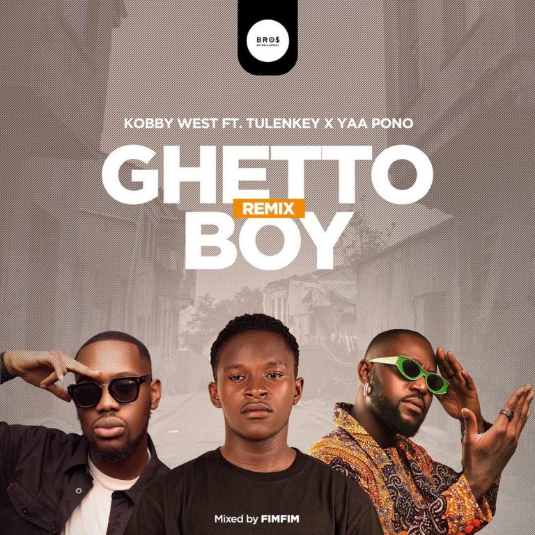 Kobby West Ft Tulenkey & Yaa Pono – Ghetto Boy (Remix) Lyrics