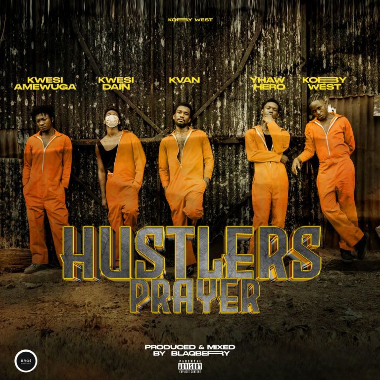 Kobby West Ft Kwesi Dain, Kwesi Amewuga, Yhaw Hero & K Van – Hustlers Prayer (Prod by Blaq Berry Beatz)