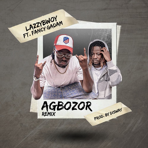 Lazzybwoy Ft Fancy Gadam - Nana Agbozor